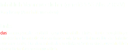 Inhaltlich Verantwortlicher (gemäß § 55 Abs. 2 RStV)
Jörg Remy (Anschrift wie oben) Links
daskontingent.de enthält gegebenenfalls Links. Trotz sorgfältiger inhaltlicher Kontrolle übernehmen wir keine Haftung für die Inhalte externer Links. Für den Inhalt der verlinkten Seiten sind ausschließlich deren Betreiber verantwortlich.